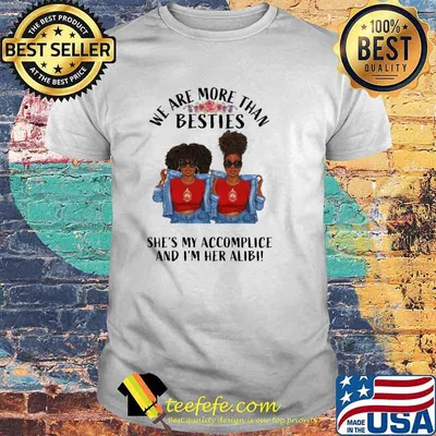 We are more than besties shes my accomplice and im her alibi black girls flower shirt