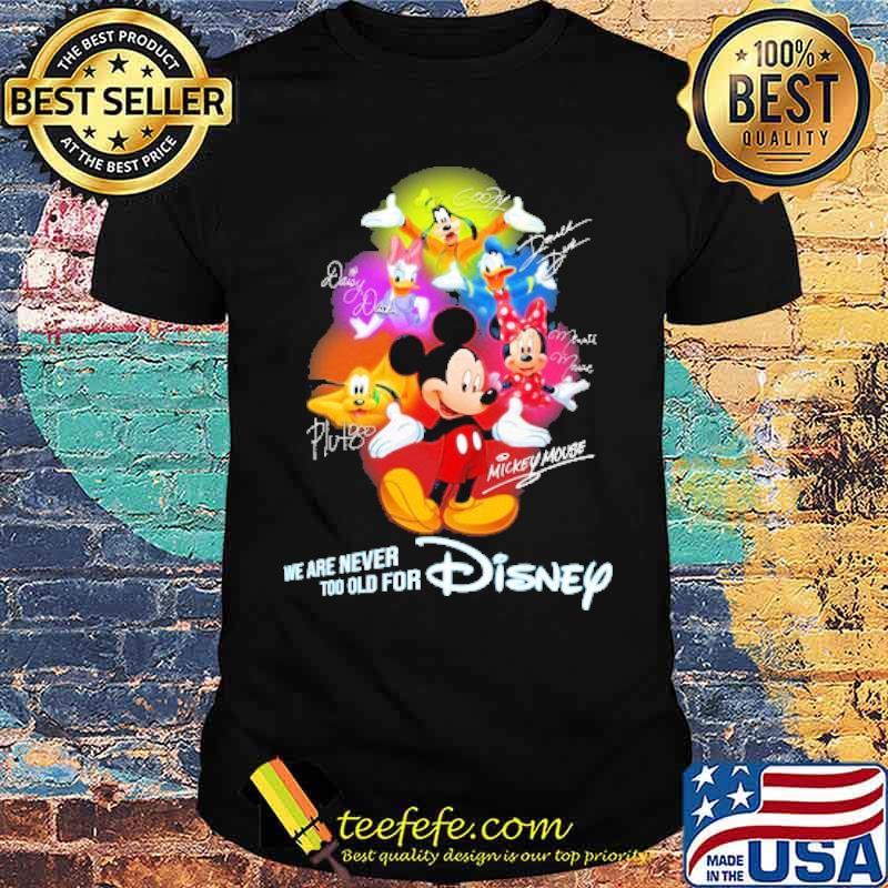 we are never too old for disney minnie mickey scoopy donald daisy pluto signature shirt