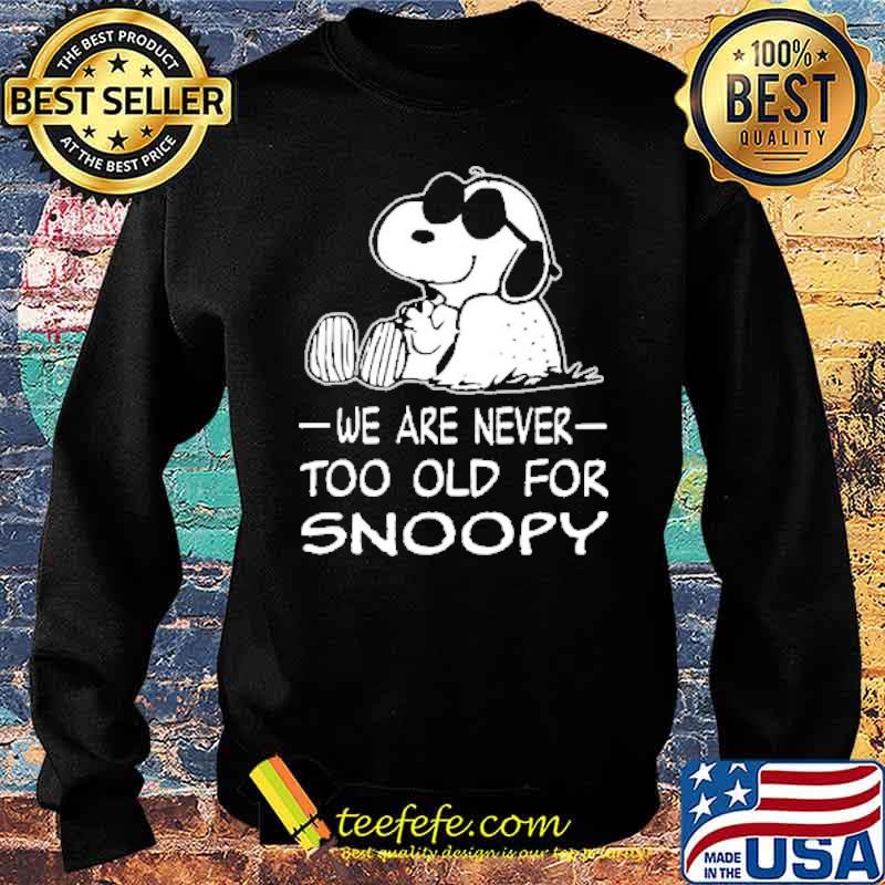 We are never too old for snoopy s Sweater We are never too old for snoopy s Sweater