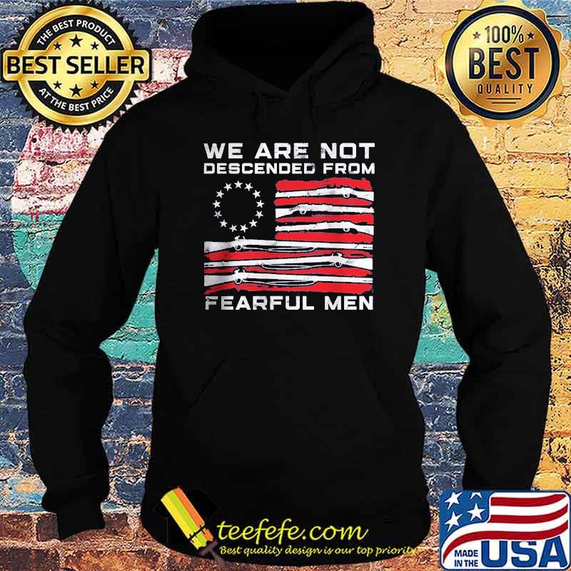 We Are Not Descended From Fearful Men Guns Usa Flag s Hoodie We Are Not Descended From Fearful Men Guns Usa Flag s Hoodie
