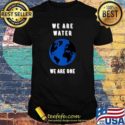 We Are Water We Are One The World T-Shirt