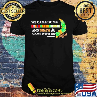 We came home and death came with us Vietnam Veteran shirt