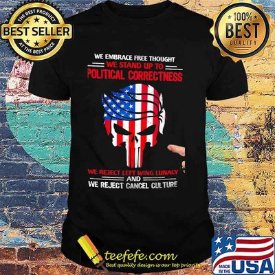We embrace free thought we stand up to political correctness we reject left wing lunacy and we reject cancel culture skull american flag shirt