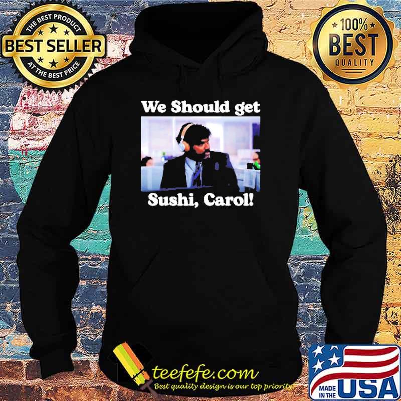 We should get sushi carol s Hoodie We should get sushi carol s Hoodie