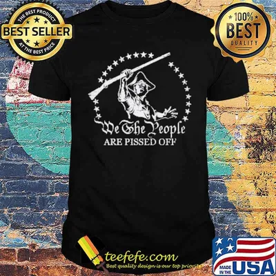 We the people are pissed of shirt