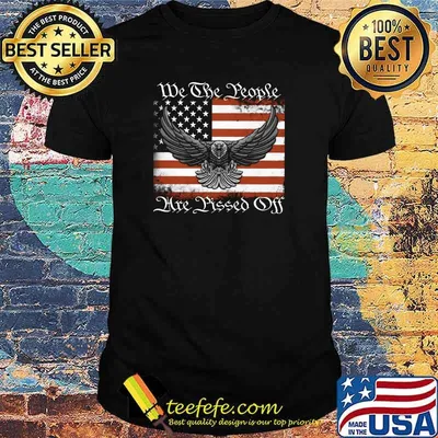 We The People Are Pissed Off eargle US flag T-Shirt