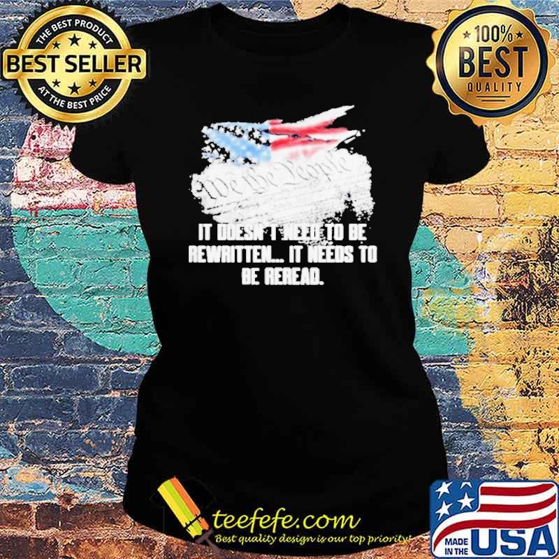 We the people it doesn’t need to be rewritten it needs to be reread American flag s Ladies tee We the people it doesn’t need to be rewritten it needs to be reread American flag s Ladies tee