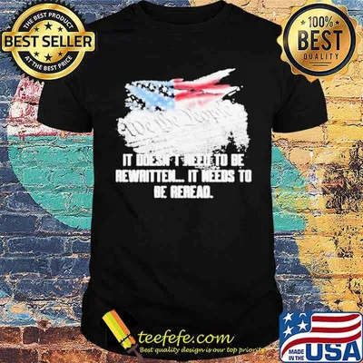 We the people it doesn’t need to be rewritten it needs to be reread American flag shirt