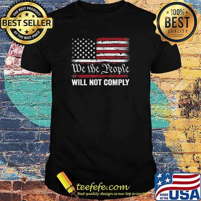 We The People Will Not Comply USA Patriotic flag T-Shirt