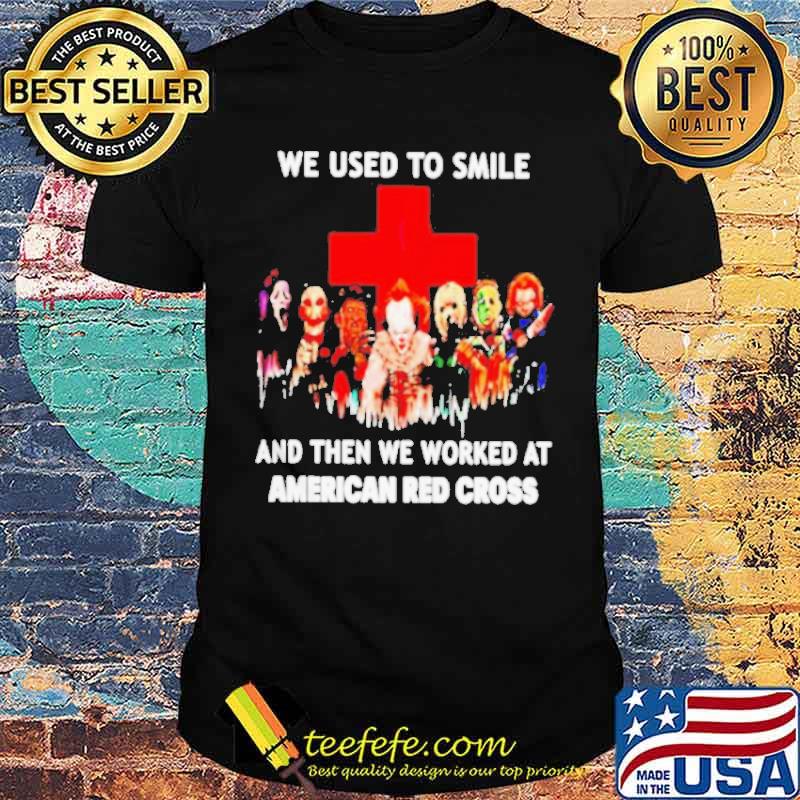 We used to smile and then we worked at American Red Cross horror halloween shirt