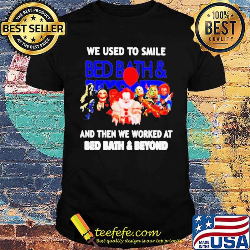 We used to smile and then we worked at Bed Bath Beyond horror halloween shirt