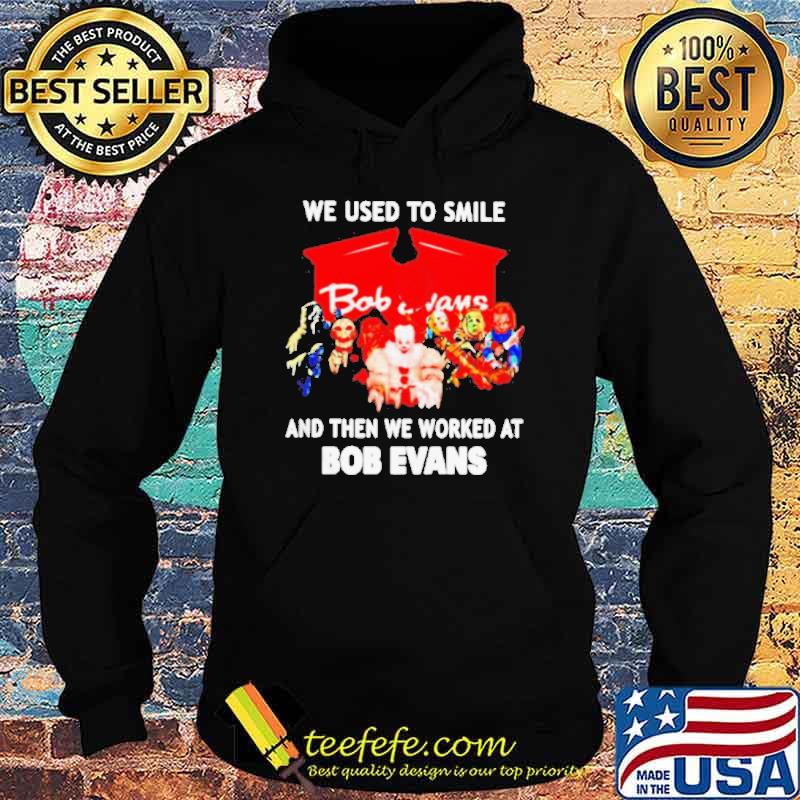 We used to smile and then we worked at Bob Evans Horror Halloween s Hoodie We used to smile and then we worked at Bob Evans Horror Halloween s Hoodie