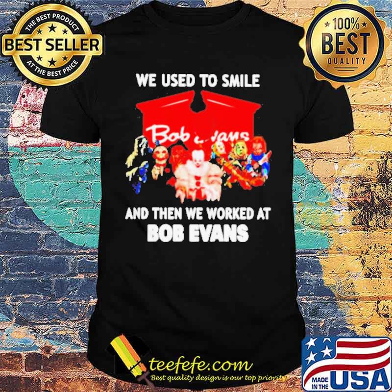 We used to smile and then we worked at Bob Evans Horror Halloween shirt