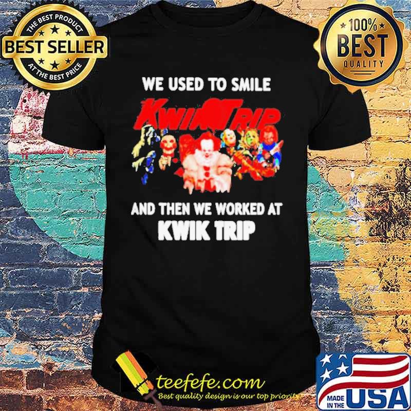 We used to smile and then we worked at Kwik Trip Horror Halloween shirt