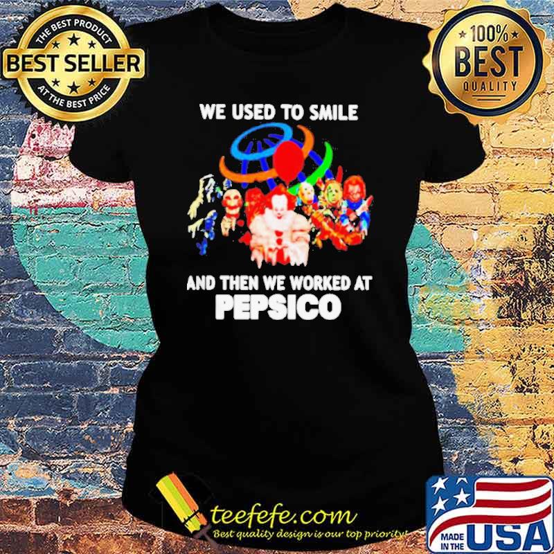 We used to smile and then we worked at PepsiCo Horror Halloween s Ladies tee We used to smile and then we worked at PepsiCo Horror Halloween s Ladies tee