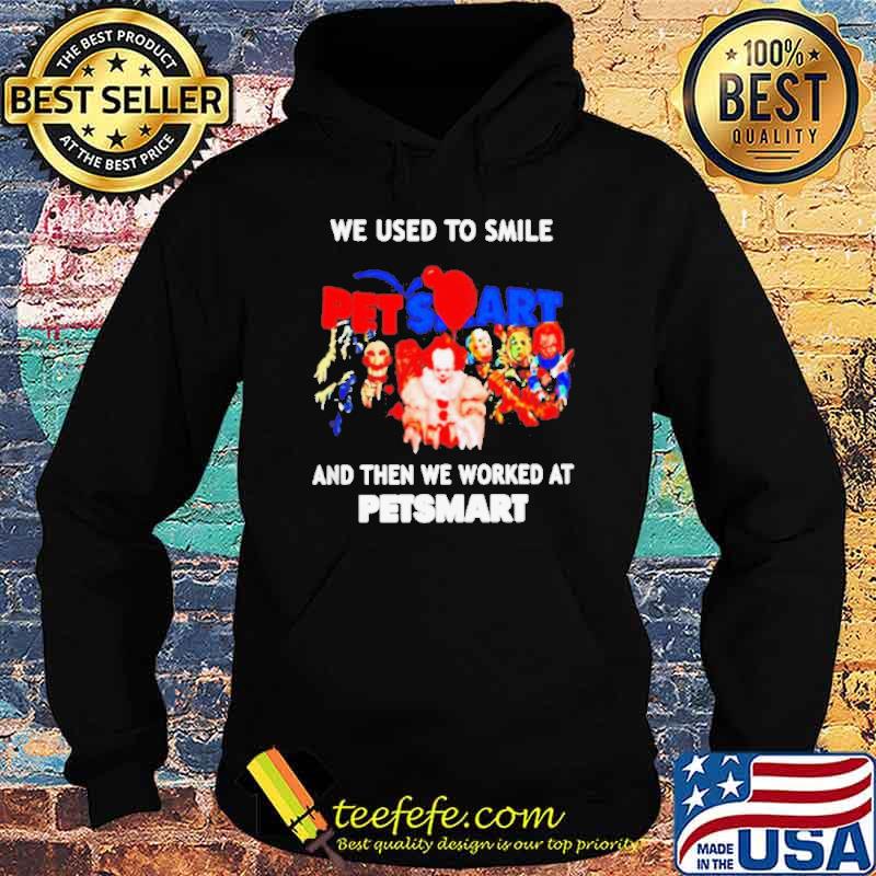 We used to smile and then we worked at Petsmart Horror Halloween s Hoodie We used to smile and then we worked at Petsmart Horror Halloween s Hoodie