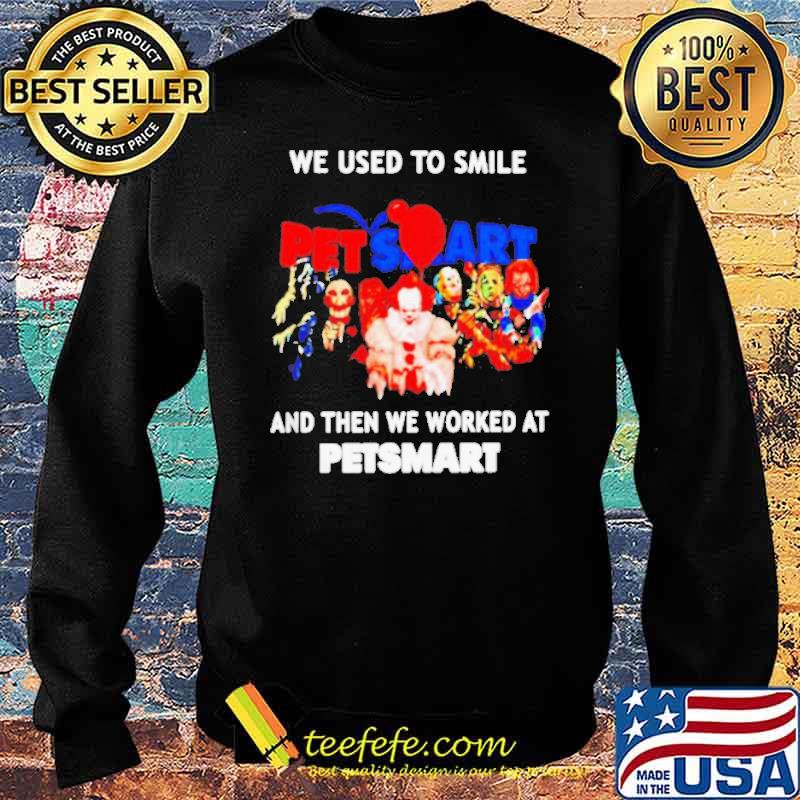 We used to smile and then we worked at Petsmart Horror Halloween s Sweater We used to smile and then we worked at Petsmart Horror Halloween s Sweater