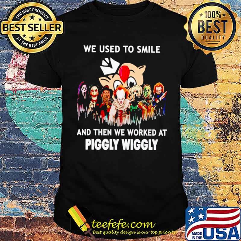 We used to smile and then we worked at Piggly Wiggly Horror Halloween shirt