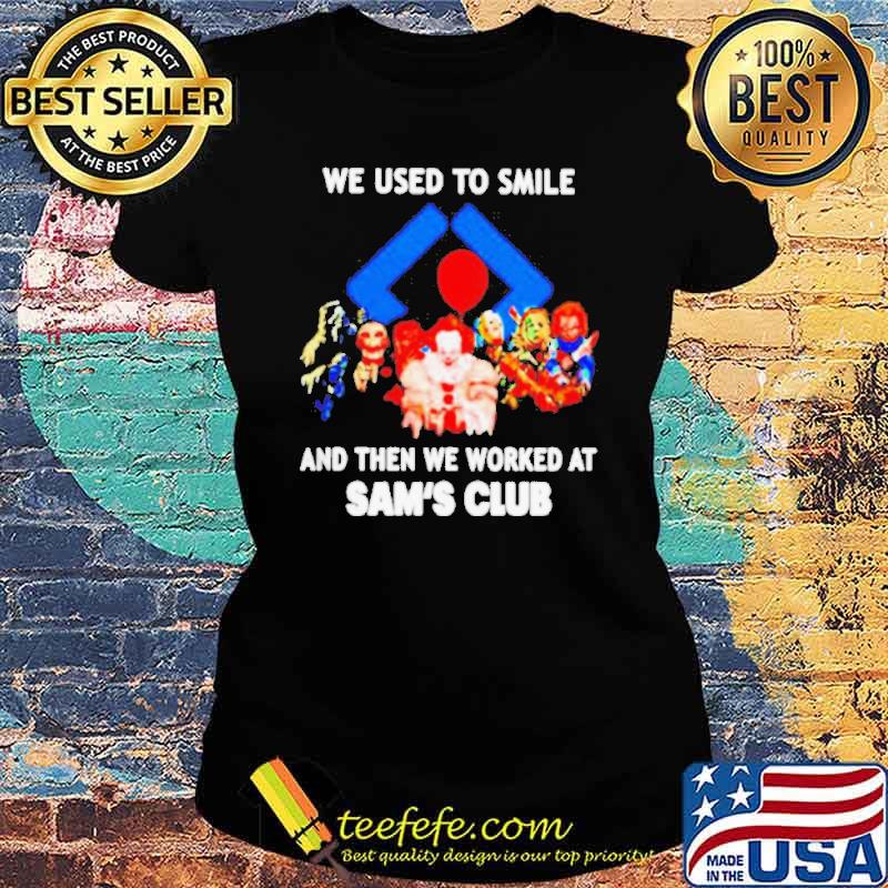 We used to smile and then we worked at Sam’s Club Horror Halloween s Ladies tee We used to smile and then we worked at Sam’s Club Horror Halloween s Ladies tee