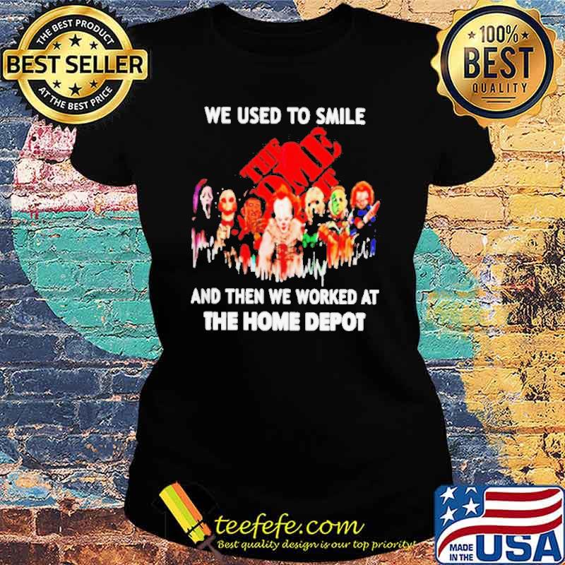 We used to smile and then we worked at The Home Depot Horror Halloween s Ladies tee We used to smile and then we worked at The Home Depot Horror Halloween s Ladies tee