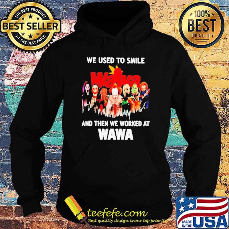 We used to smile and then we worked at Wawa Horror Halloween s Hoodie We used to smile and then we worked at Wawa Horror Halloween s Hoodie
