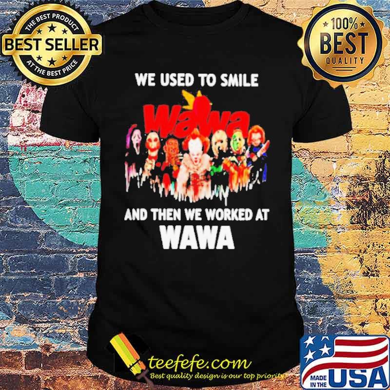 We used to smile and then we worked at Wawa Horror Halloween shirt