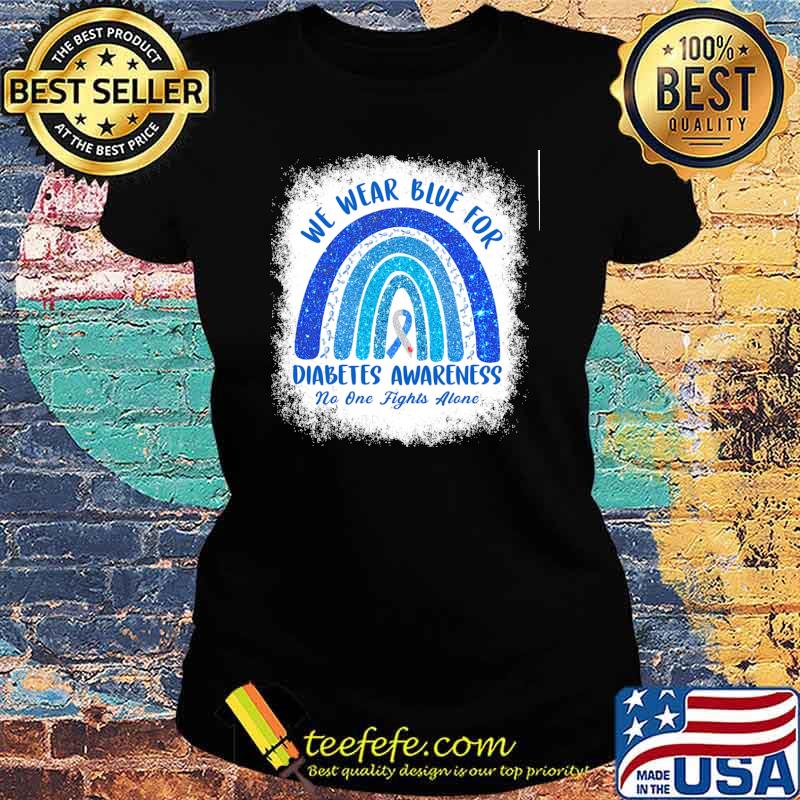 we-wear-blue-for-diabetes-awareness-no-one-fights-alone-rainbow-shirt-Ladies-tee.jpg