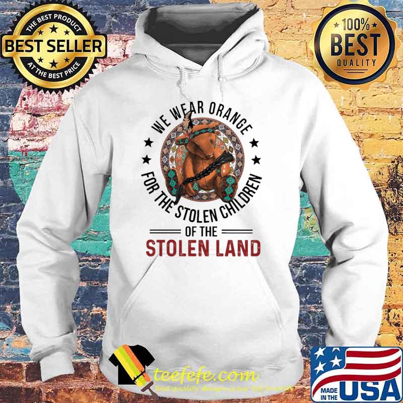 We Wear Orange For The Stolen Children Of The Stolen Land Bear Shirt Hoodie We Wear Orange For The Stolen Children Of The Stolen Land Bear Shirt Hoodie