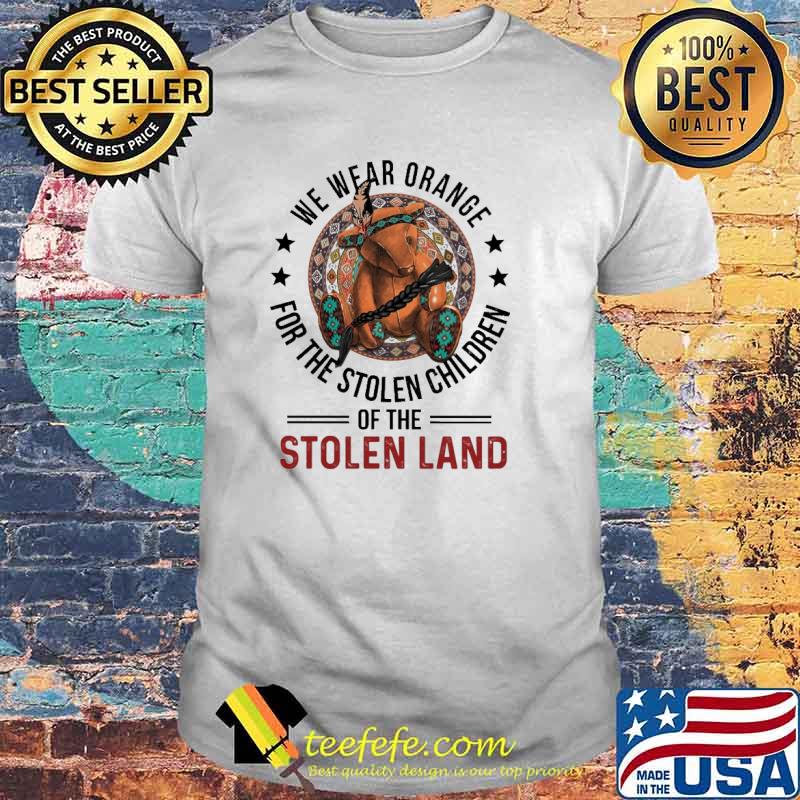 We Wear Orange For The Stolen Children Of The Stolen Land Bear Shirt