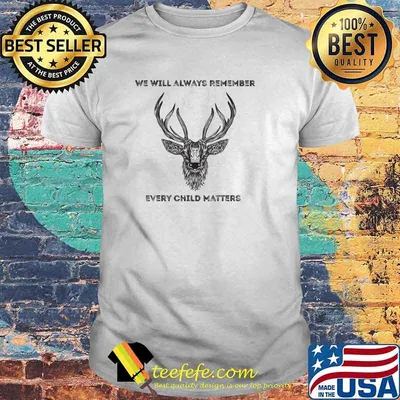 We Will Always Remember Every Child Matters Deer Orange Day T-Shirt