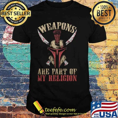 Weapons are part of my religion shirt