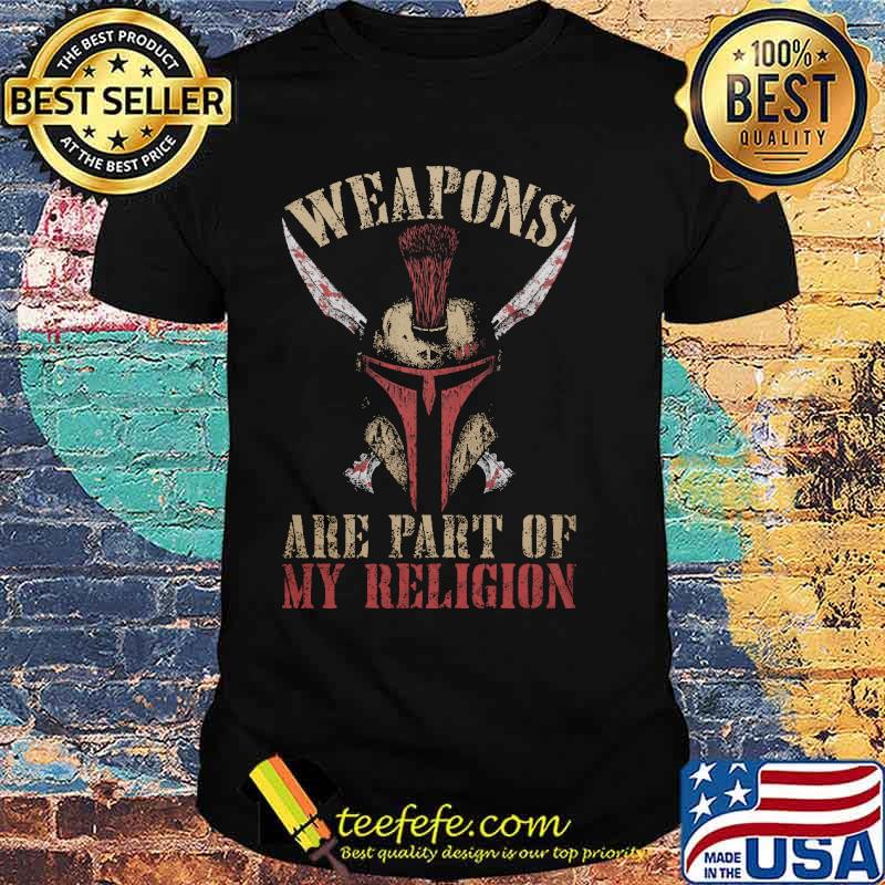 Weapons are part of my religion shirt Weapons are part of my religion shirt