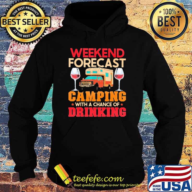 Weekend Forcast Camping With A Chance Of Drinking Shirt Hoodie Weekend Forcast Camping With A Chance Of Drinking Shirt Hoodie