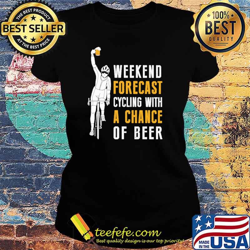 Weekend forecast cycling with a chance of beer s Ladies tee Weekend forecast cycling with a chance of beer s Ladies tee