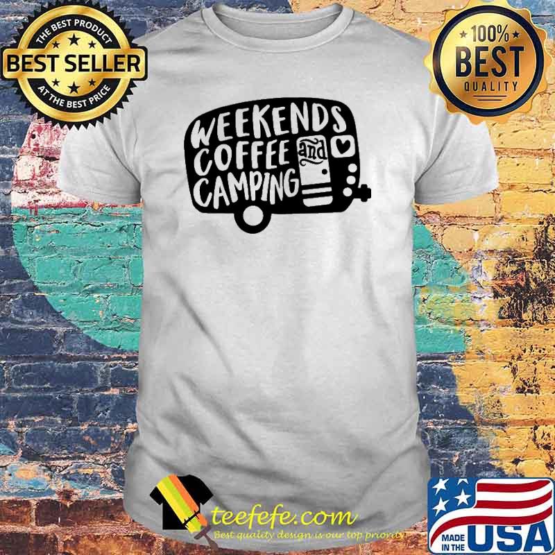 Weekends Coffee Camping Shirt