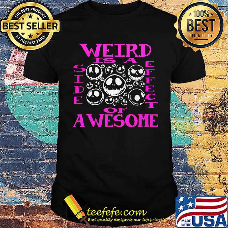 Weird Is A Side Effect Of Awesome Nighmare Shirt
