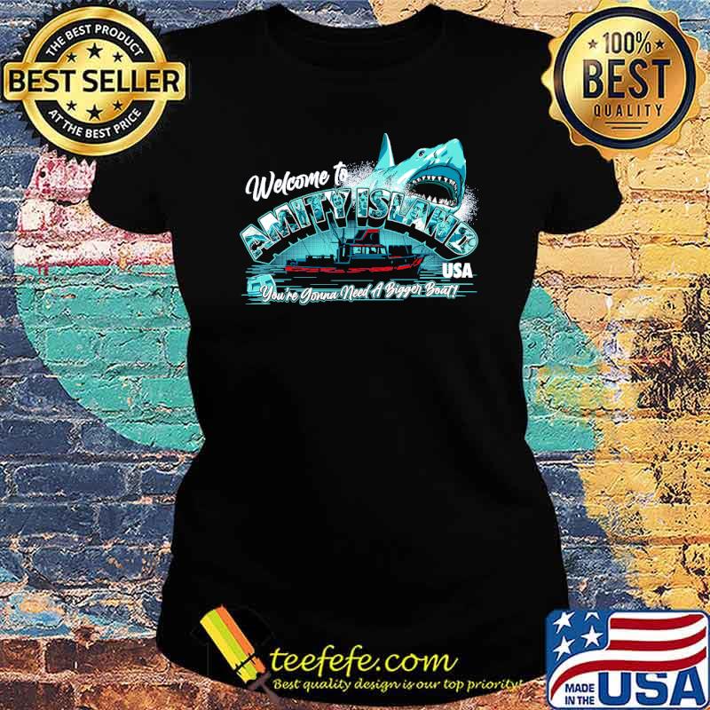 Welcome to Amity Island Youre Gonna Need A Bigger Boat Shark Shirt Ladies tee Welcome to Amity Island Youre Gonna Need A Bigger Boat Shark Shirt Ladies tee