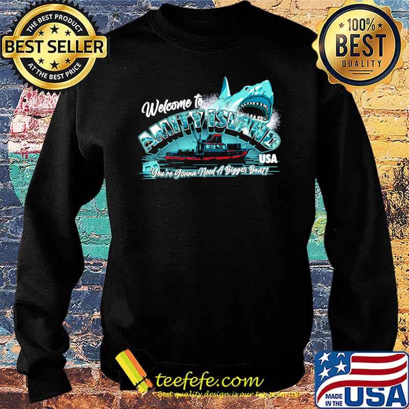 Welcome to Amity Island Youre Gonna Need A Bigger Boat Shark Shirt Sweater Welcome to Amity Island Youre Gonna Need A Bigger Boat Shark Shirt Sweater