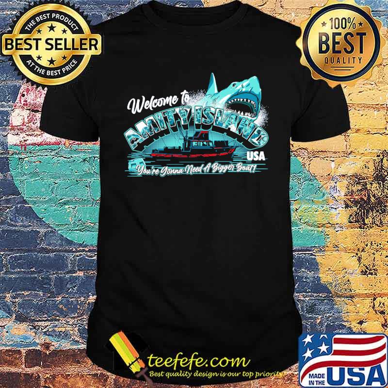 Welcome to Amity Island Youre Gonna Need A Bigger Boat Shark Shirt Welcome to Amity Island Youre Gonna Need A Bigger Boat Shark Shirt