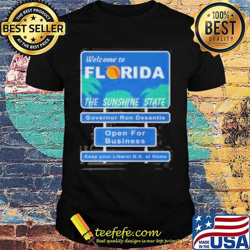 Welcome to florida the sunshine state governor ron desantis open for business shirt