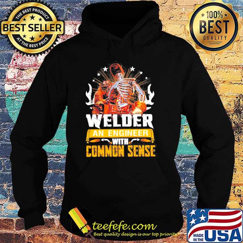 Welder an engineer with common sense s Hoodie Welder an engineer with common sense s Hoodie
