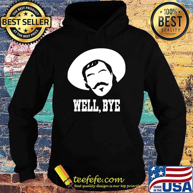 Well bye man s Hoodie Well bye man s Hoodie