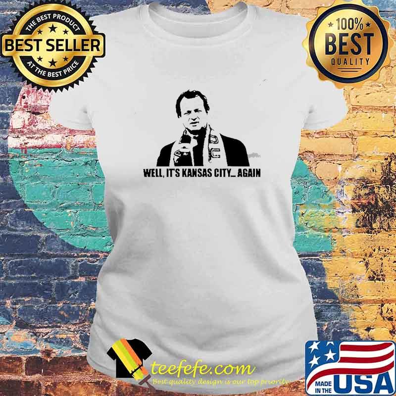Well it’s Kansas City again Shirt Laides tee Well it’s Kansas City again Shirt Laides tee