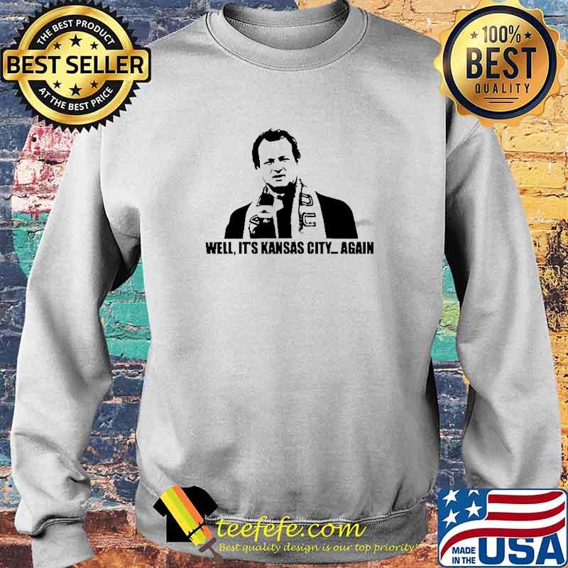 Well it’s Kansas City again Shirt Sweater Well it’s Kansas City again Shirt Sweater