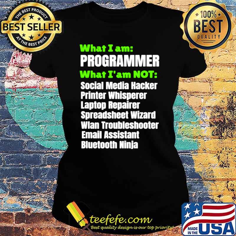 What I Am A Programmer Developer I Am Not Shirt Ladies tee What I Am A Programmer Developer I Am Not Shirt Ladies tee