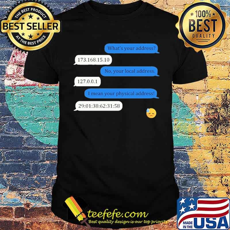 What's your address 173.168.15.10 shirt