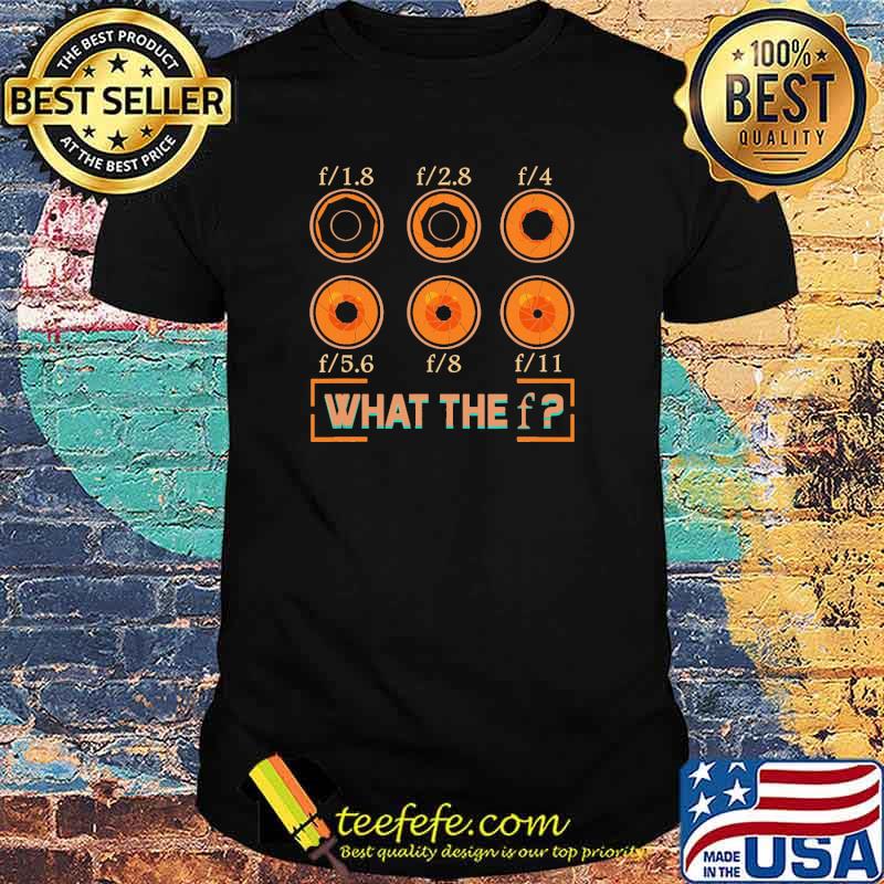 What The Photography Lover Aperture Camera Lens shirt