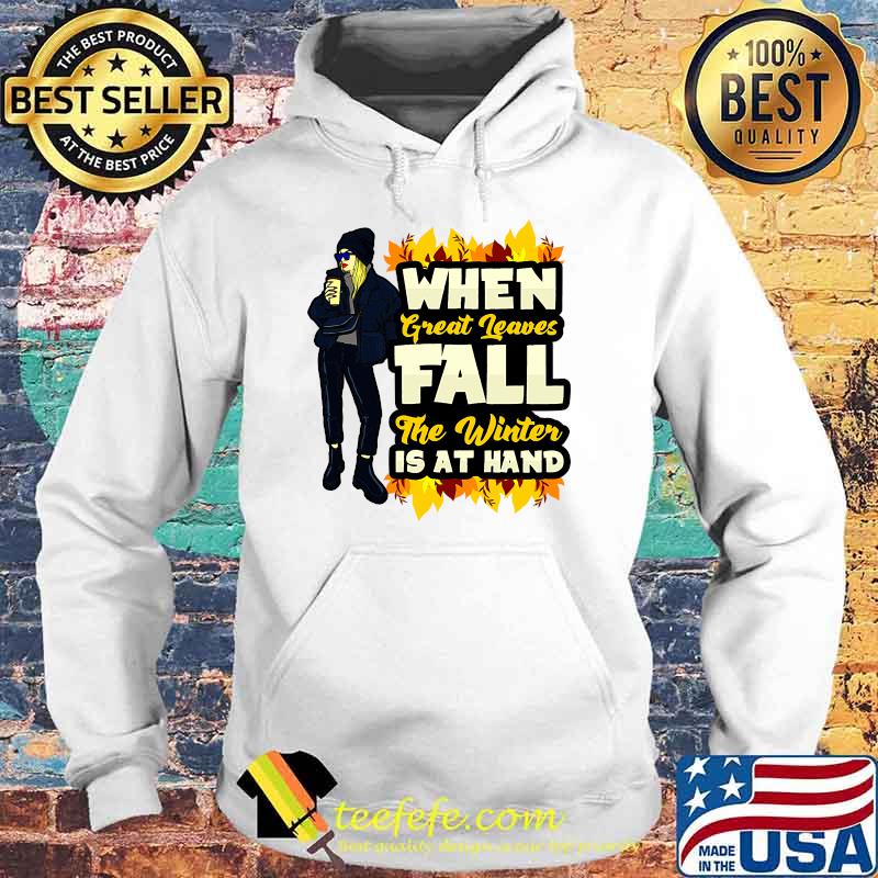 When Great Leaves Fall The Winter Is At Hand Coffee T-Shirt Hoodie When Great Leaves Fall The Winter Is At Hand Coffee T-Shirt Hoodie