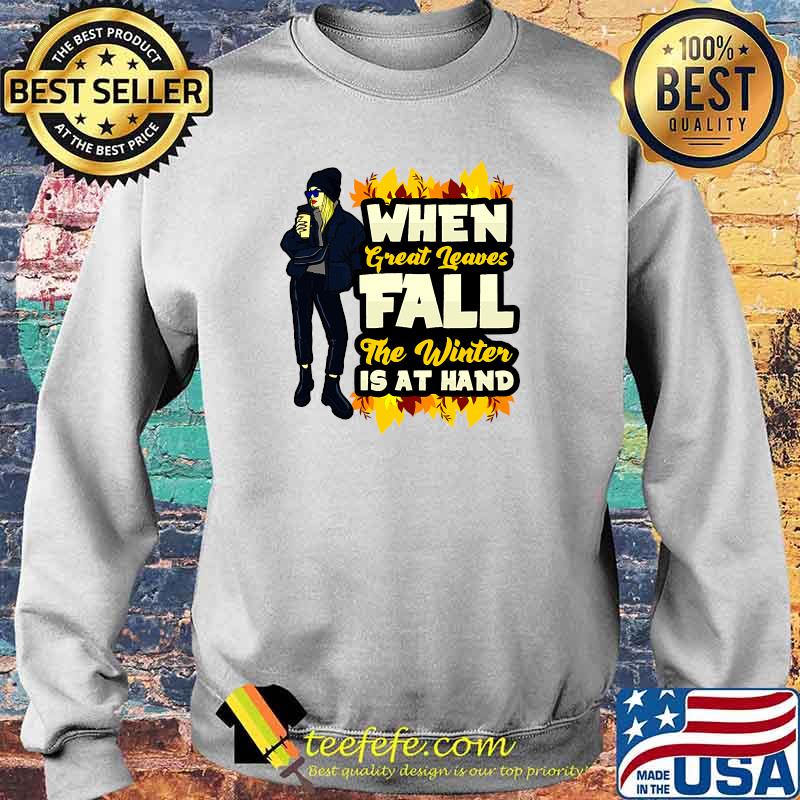 When Great Leaves Fall The Winter Is At Hand Coffee T-Shirt Sweater When Great Leaves Fall The Winter Is At Hand Coffee T-Shirt Sweater