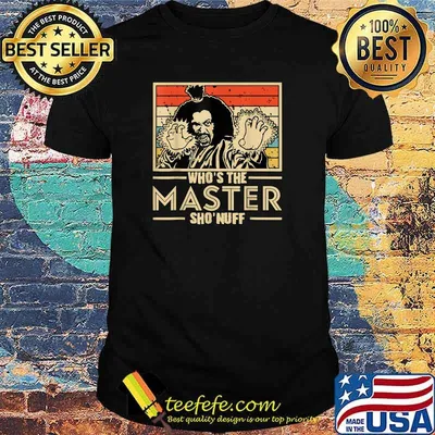When I Say Who's The Master You Say Sho'nuff! T-Shirt